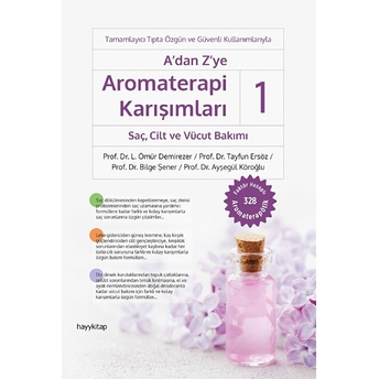 A'dan Z'ye Aromaterapi Karışımları 1 - Saçcilt Ve Vücut Bakımı Prof. Dr. L. Ömür Demirezer, Prof. Dr. Tayfun Ersöz, Prof. Dr. Bilge Şener, Prof. Dr. Ayşegül Köroğlu