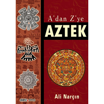 A'dan Z'ye Aztek-Ali Narçın