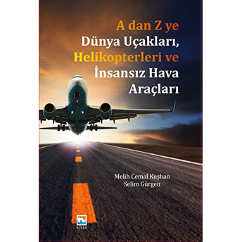 A'dan Z'ye Dünya Uçakları Helikopterleri Ve Insansız Hava Araçları Melih Cemal Kuşhan