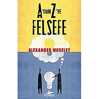 A'dan Z'ye Felsefe Alexander Moseley