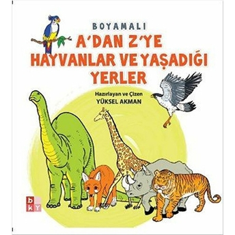 A'dan Z'ye Hayvanlar Ve Yaşadığı Yerler Yüksel Akman