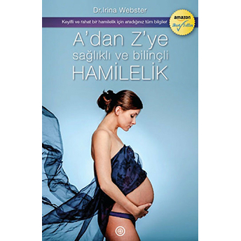 A'dan Z'ye Sağlıklı Ve Bilinçli Hamilelik Irina Webster