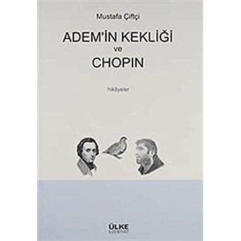 Adem’in Kekliği Ve Chopin Mustafa Çiftçi