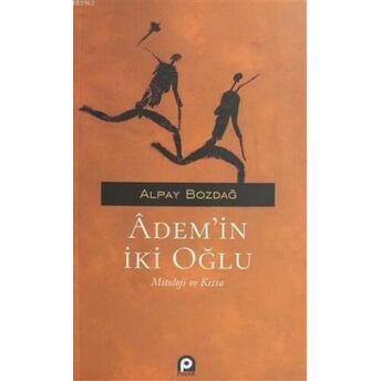 Adem'in Iki Oğlu; Mitoloji Ve Kıssamitoloji Ve Kıssa Alpay Bozdağ