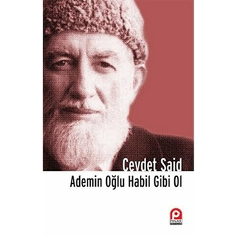 Ademin Oğlu Habil Gibi Ol Cevdet Said