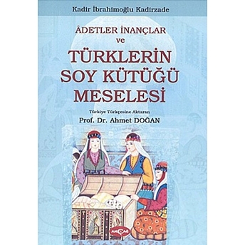 Adetler Inançlar Ve Türklerin Soy Kütüğü Meselesi Kadir Ibrahimoğlu Kadirzade