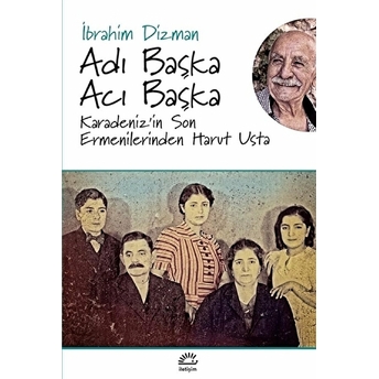 Adı Başka Acı Başka Karadeniz’in Son Ermenilerinden Harut Usta Ibrahim Dizman