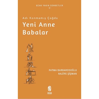 Adı Konmamış Çağda Yeni Anne Babalar Nazife Şişman, Fatma Barbarosoğlu