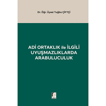 Adi Ortaklık Ile Ilgili Uyuşmazlıklarda Arabuluculuk Tuğba Çiftçi