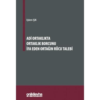 Adi Ortaklıkta Ortaklık Borcunu Ifa Eden Ortağın Rücu Talebi Eylem Işık