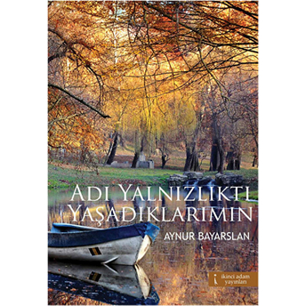 Adı Yanlızlıktı Yaşadıklarımın