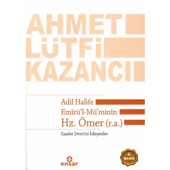 Adil Halife Emirü'l-Mü'minin Hz. Ömer (R.a.) Saadet Devri'ni Isteyenler Ahmet Lütfi Kazancı