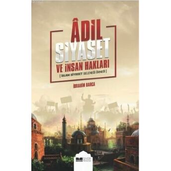 Adil Siyaset Ve Insan Hakları; Islam Siyaset Geleneği Örneğiislam Siyaset Geleneği Örneği Ibrahim Barca