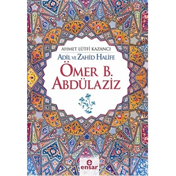 Adil Ve Zahid Halife Ömer B. Abdülaziz Ahmet Lütfi Kazancı