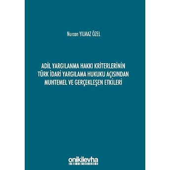 Adil Yargılanma Hakkı Kriterlerinin Türk Idari Yargılama Hukuku Açısından Muhtemel Ve Gerçekleşen Etkileri