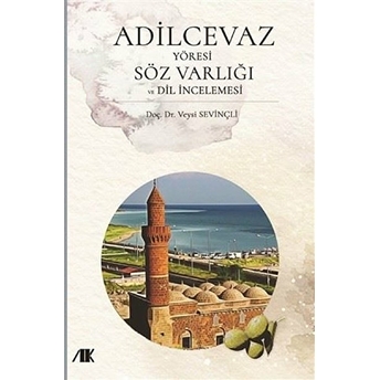 Adilcevaz Yöresi Söz Varlığı Ve Dil Incelemesi - Veysi Sevinçli