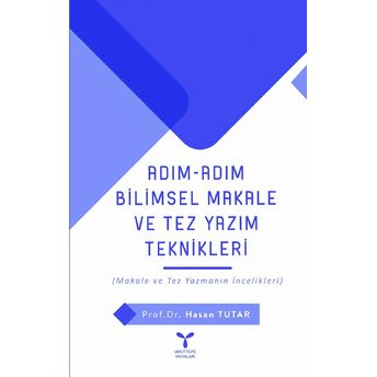 Adım Adım Bilimsel Makale Ve Tez Yazım Teknikleri Hasan Tutar