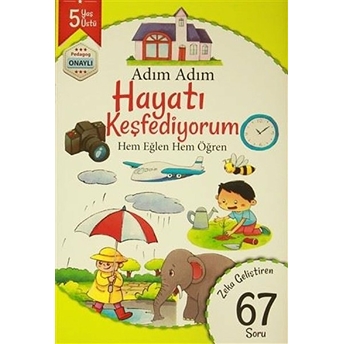 Adım Adım Hayatı Keşfediyorum 5 Yaş - Zeka Geliştiren 67 Soru Kolektif