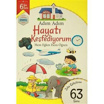 Adım Adım Hayatı Keşfediyorum 6 Yaş - Zeka Geliştiren 63 Soru Kolektif