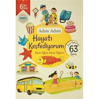 Adım Adım Hayatı Keşfediyorum 6 Yaş - Zeka Geliştiren 63 Soru Kolektif