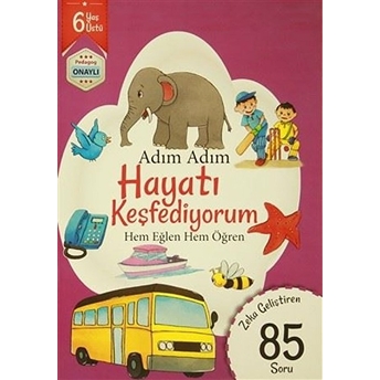 Adım Adım Hayatı Keşfediyorum 6 Yaş - Zeka Geliştiren 85 Soru Kolektif