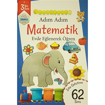 Adım Adım Matematik 3 Yaş - Zeka Geliştiren 62 Soru Kolektif