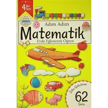 Adım Adım Matematik 4 Yaş - Zeka Geliştiren 62 Soru Kolektif