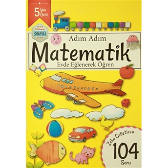 Adım Adım Matematik 5 Yaş - Zeka Geliştiren 104 Soru Kolektif