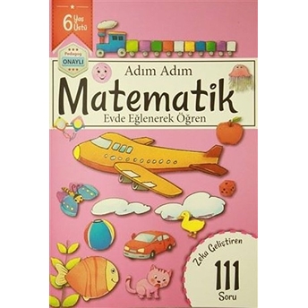 Adım Adım Matematik 6 Yaş - Zeka Geliştiren 111 Soru Kolektif