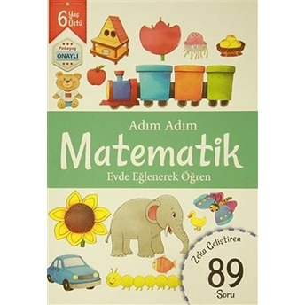 Adım Adım Matematik 6 Yaş - Zeka Geliştiren 89 Soru Kolektif