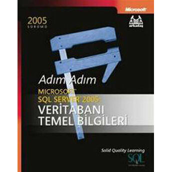 Adım Adım Microsoft Sql Server 2005 Veritabanı Temel Bilgileri Solid Quality Learning