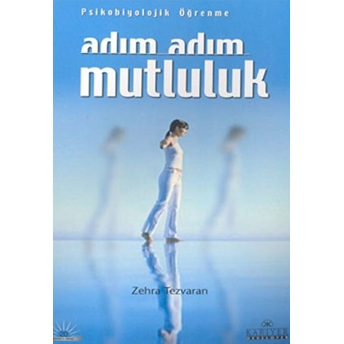 Adım Adım Mutluluk: Psikobiyolojik Öğrenme Zehra Tezvaran