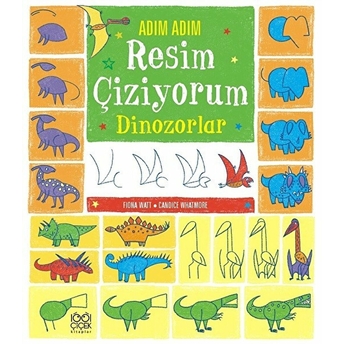 Adım Adım Resim Çiziyorum Dinozorlar Fiona Watt - Candice Whatmore