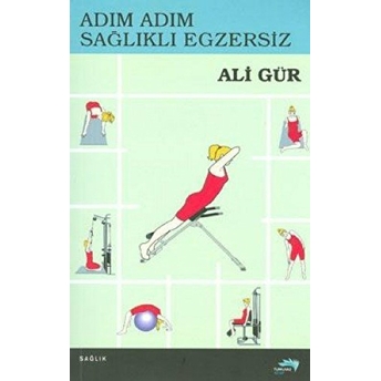 Adım Adım Sağlıklı Egzersiz Ali Gür