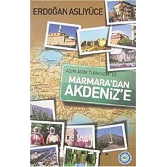 Adım Adım Türkiyem Marmara'Dan Akdeniz'E Erdoğan Aslıyüce