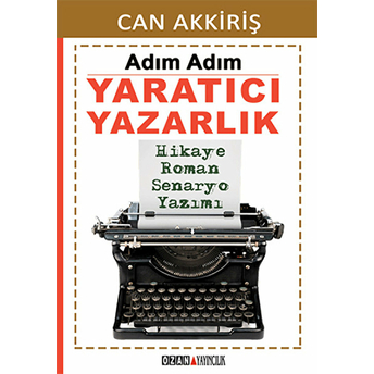 Adım Adım Yaratıcı Yazarlık Can Akkiriş