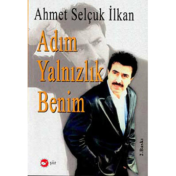 Adım Yalnızlık Benim Ahmet Selçuk Ilkan