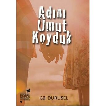 Adını Umut Koyduk Gül Durusel