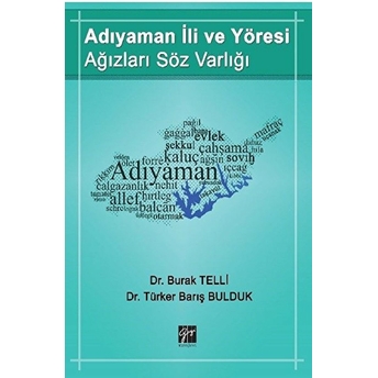 Adıyaman Ili Ve Yöresi Ağızları Söz Varlığı - Burak Telli - Türker Barış Bulduk