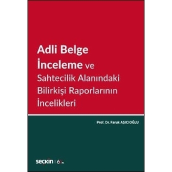 Adli Belge Inceleme Ve Sahtecilik Alanındaki Bilirkişi Raporlarının Incelikleri Faruk Aşıcıoğlu