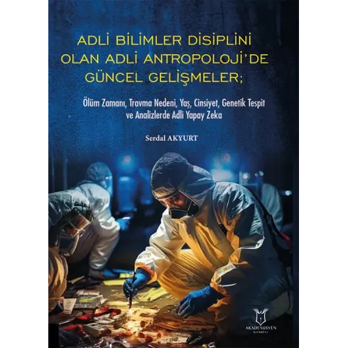 Adli Bilimler Disiplini Olan Adli Antropoloji’de Güncel Gelişmeler Serdal Akyurt