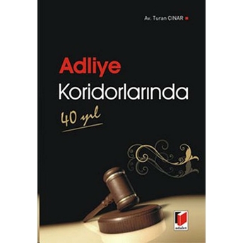 Adliye Koridorlarında 40 Yıl Turan Çınar