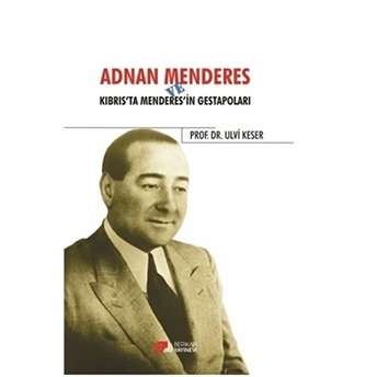 Adnan Menderes Ve Kıbrısta Menderes’in Gestapoları Ulvi Keser