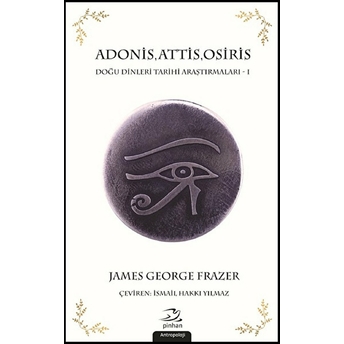 Adonis Attis Osiris Doğu Dinleri Tarihi Araştırmaları 1 James George Frazer