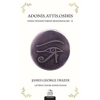 Adonis,Attis,Osiris-Doğu Dinleri Tarihi Araştırmaları 2 James George Frazer