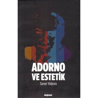 Adorno Ve Estetik - Tamer Yıldırım