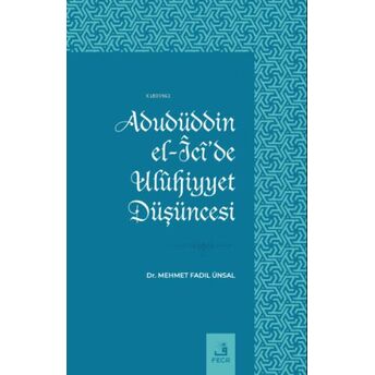 Adudüddin El-Îcî’de Ulûhiyyet Düşüncesi Mehmet Fadıl Ünsal