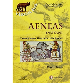 Aeneas Destanı Truva'dan Kaçışın Hikayesi Alfred J. Church