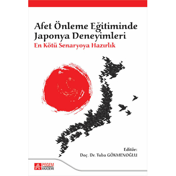 Afet Önleme Eğitiminde Japonya Deneyimleri: En Kötü Senaryoya Hazırlık - Tuba Gökmenoğlu