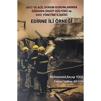 Afet Ve Acil Durum Kurumlarında Öğrenen Örgüt Kültürü Ve Kriz Yönetimi Ilişkisi: Edirne Ili Örneği Fehmi Volkan Akyön